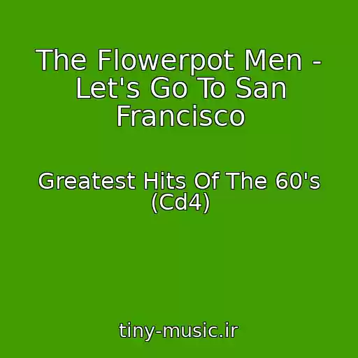 کاور آهنگ The Flowerpot Men - Let's Go To San Francisco از Greatest Hits Of The 60's (Cd4)