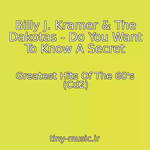 کاور آهنگ Billy J. Kramer & The Dakotas - Do You Want To Know A Secret از Greatest Hits Of The 60's (Cd2)