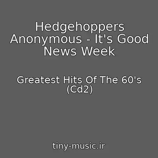 کاور آهنگ Hedgehoppers Anonymous - It's Good News Week از Greatest Hits Of The 60's (Cd2)