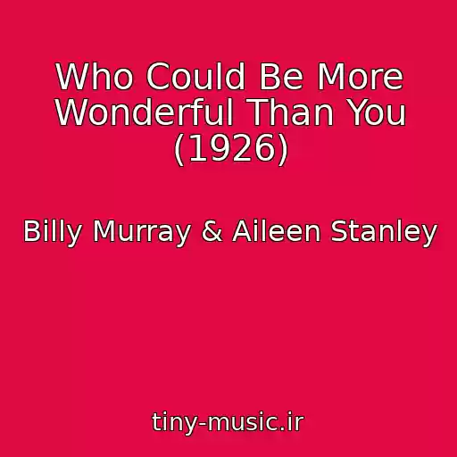 کاور آهنگ Who Could Be More Wonderful Than You (1926) از Billy Murray & Aileen Stanley