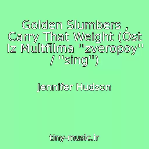 کاور آهنگ Golden Slumbers , Carry That Weight (Ost Iz Multfilma ''zveropoy'' / ''sing'') از Jennifer Hudson