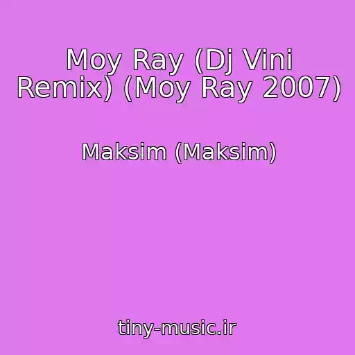 کاور آهنگ Moy Ray (Dj Vini Remix) (Moy Ray 2007) از Maksim (Maksim)