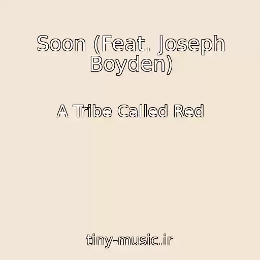 کاور آهنگ Soon (Feat. Joseph Boyden) از A Tribe Called Red