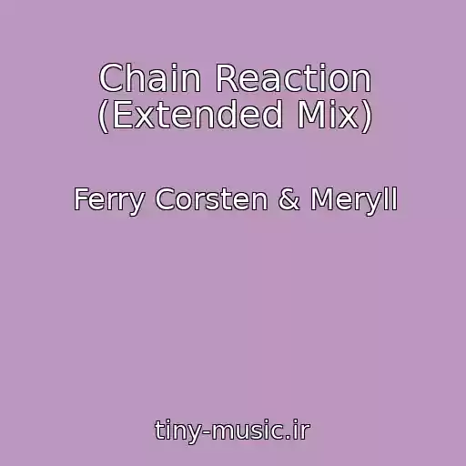 کاور آهنگ Chain Reaction (Extended Mix) از Ferry Corsten & Meryll