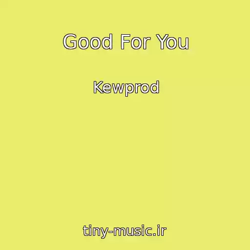 کاور آهنگ Good For You از Kewprod