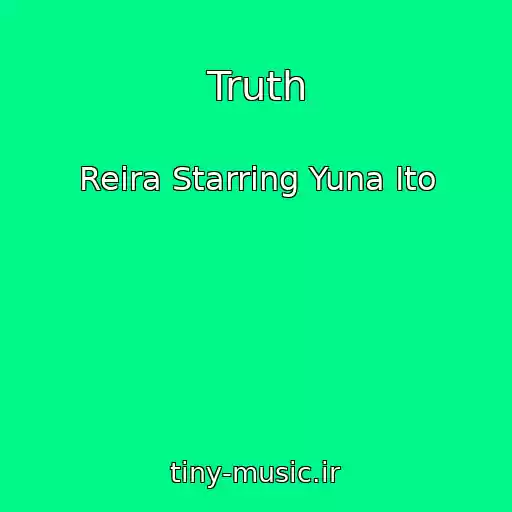 کاور آهنگ Truth از Reira Starring Yuna Ito