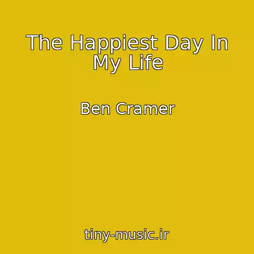 کاور آهنگ The Happiest Day In My Life از Ben Cramer