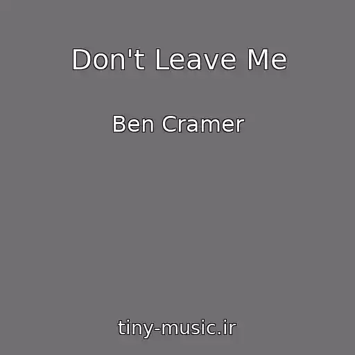 کاور آهنگ Don't Leave Me از Ben Cramer