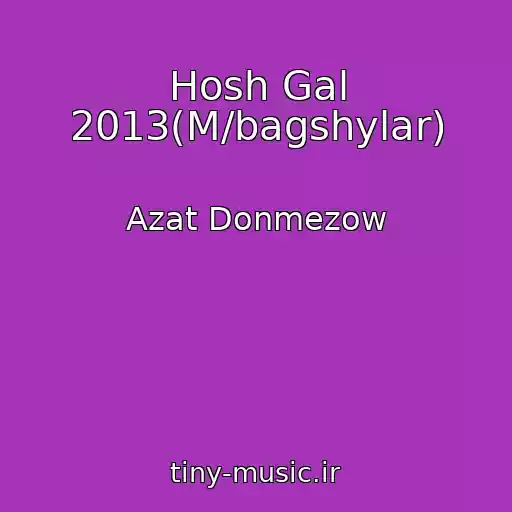 کاور آهنگ Hosh Gal 2013(M/bagshylar) از Azat Donmezow