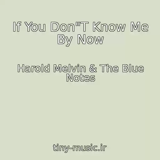 کاور آهنگ If You Don"T Know Me By Now از Harold Melvin & The Blue Notes