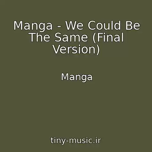 کاور آهنگ Manga - We Could Be The Same (Final Version) از Manga