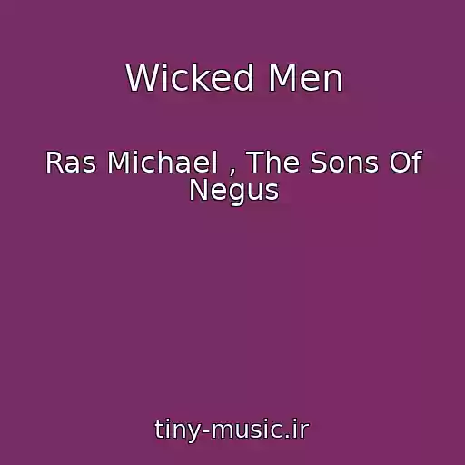 کاور آهنگ Wicked Men از Ras Michael , The Sons Of Negus