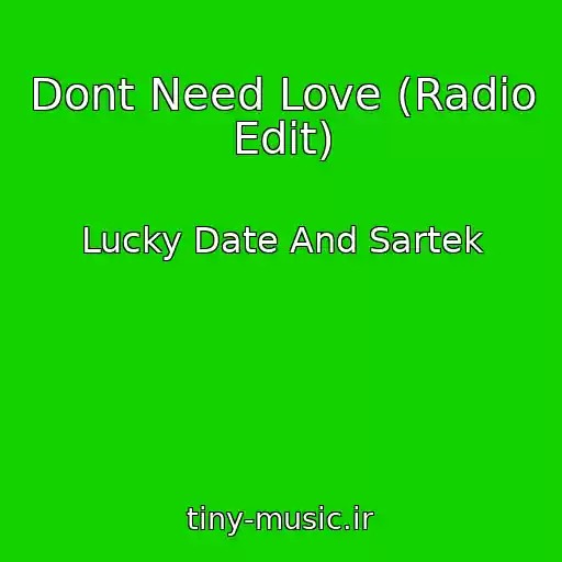 کاور آهنگ Dont Need Love (Radio Edit) از Lucky Date And Sartek