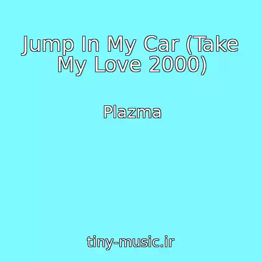 کاور آهنگ Jump In My Car (Take My Love 2000) از Plazma