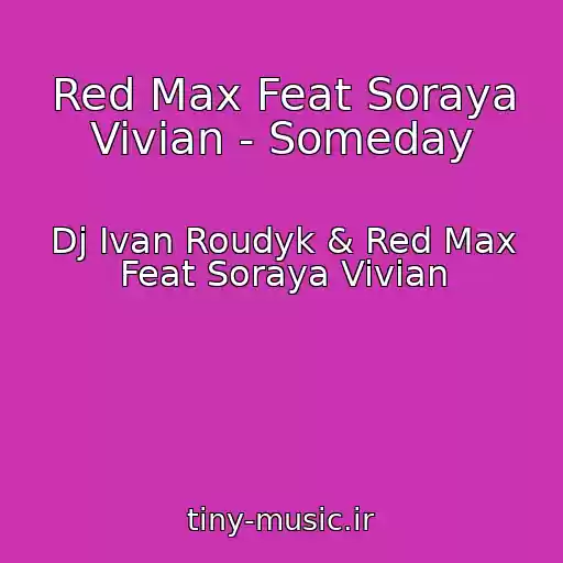 کاور آهنگ Red Max Feat Soraya Vivian - Someday از Dj Ivan Roudyk & Red Max Feat Soraya Vivian
