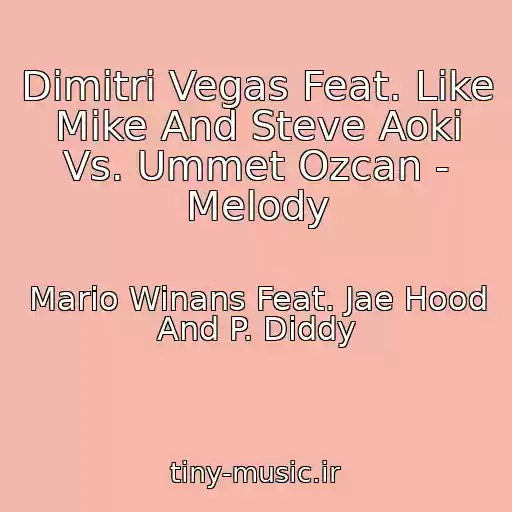 کاور آهنگ Dimitri Vegas Feat. Like Mike And Steve Aoki Vs. Ummet Ozcan - Melody از Mario Winans Feat. Jae Hood And P. Diddy