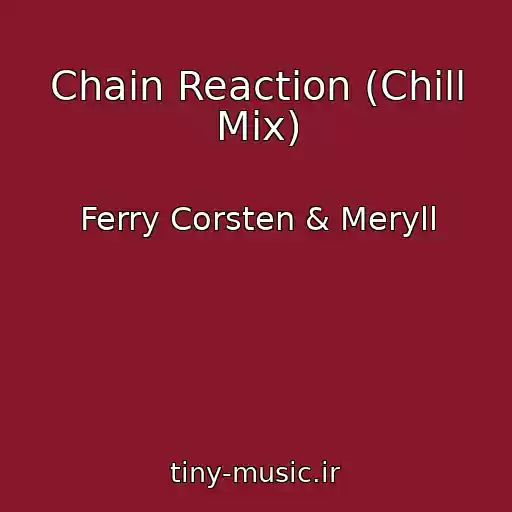 کاور آهنگ Chain Reaction (Chill Mix) از Ferry Corsten & Meryll