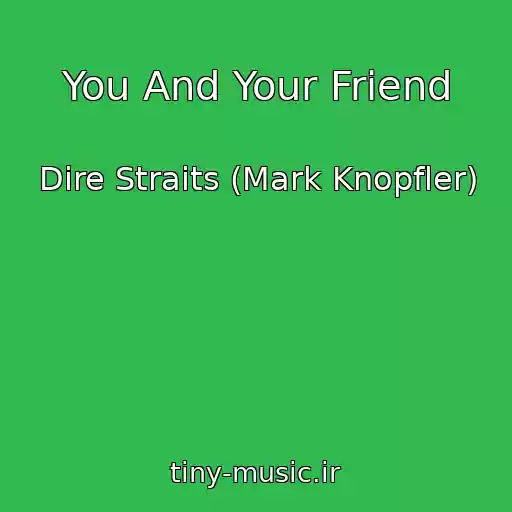 کاور آهنگ You And Your Friend از Dire Straits (Mark Knopfler)