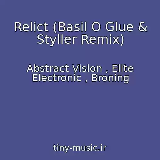 کاور آهنگ Relict (Basil O Glue & Styller Remix) از Abstract Vision , Elite Electronic , Broning