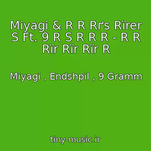 کاور آهنگ Miyagi & R R Rґs Rїrer S Ft. 9 R S R R R - R R Rїr Rїr Rїr R از Miyagi , Endshpil , 9 Gramm