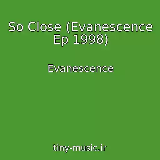 کاور آهنگ So Close (Evanescence Ep 1998) از Evanescence