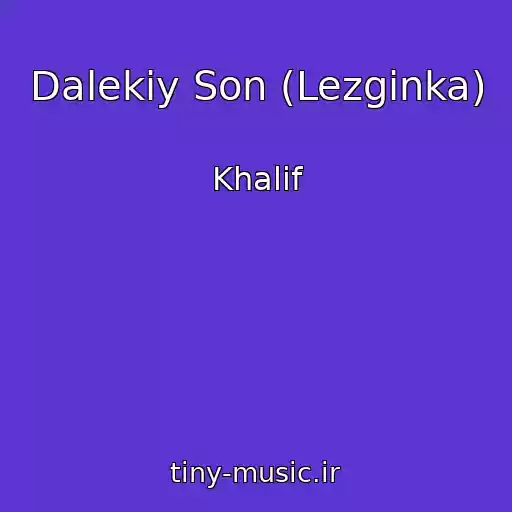 کاور آهنگ Dalekiy Son (Lezginka) از Khalif
