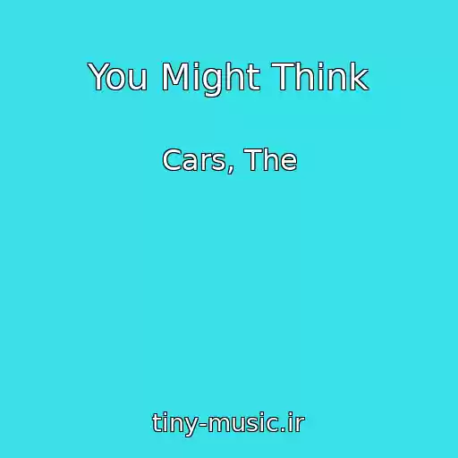 کاور آهنگ You Might Think از Cars, The