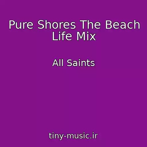 کاور آهنگ Pure Shores The Beach Life Mix از All Saints