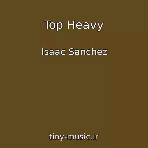 کاور آهنگ Top Heavy از Isaac Sanchez