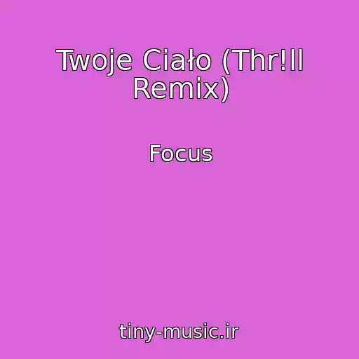 کاور آهنگ Twoje Ciało (Thr!ll Remix) از Focus