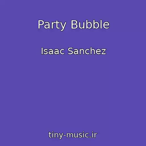 کاور آهنگ Party Bubble از Isaac Sanchez