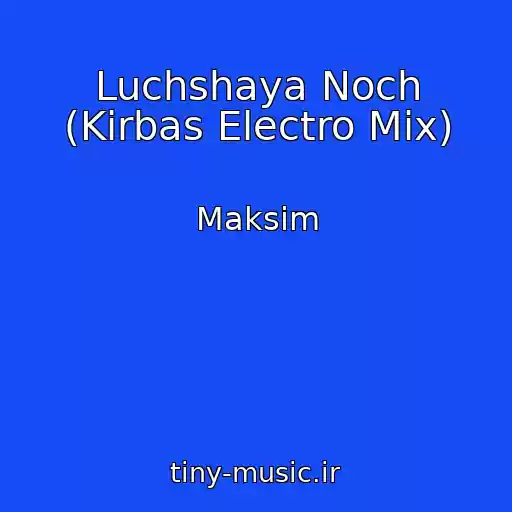 کاور آهنگ Luchshaya Noch (Kirbas Electro Mix) از Maksim