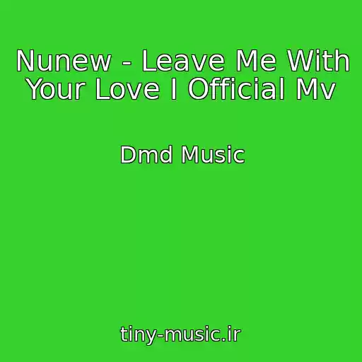 کاور آهنگ Nunew - Leave Me With Your Love I Official Mv از Dmd Music