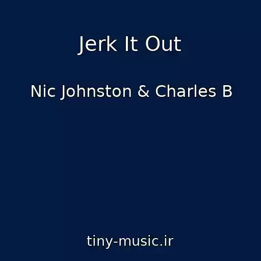 کاور آهنگ Jerk It Out از Nic Johnston & Charles B
