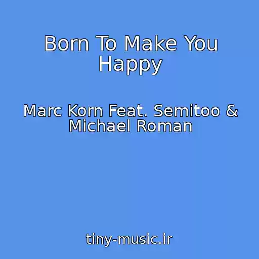 کاور آهنگ Born To Make You Happy از Marc Korn Feat. Semitoo & Michael Roman