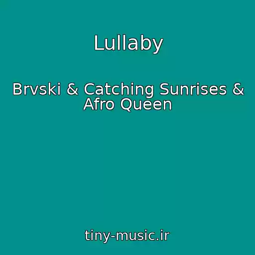 کاور آهنگ Lullaby از Brvski & Catching Sunrises & Afro Queen