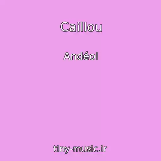 کاور آهنگ Caillou از Andéol
