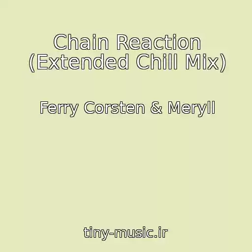 کاور آهنگ Chain Reaction (Extended Chill Mix) از Ferry Corsten & Meryll