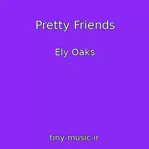 کاور آهنگ Pretty Friends از Ely Oaks