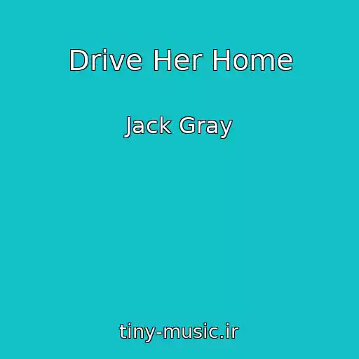کاور آهنگ Drive Her Home از Jack Gray