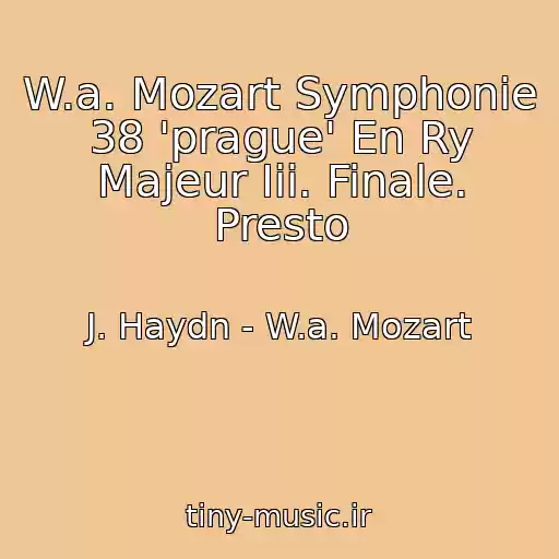 کاور آهنگ W.a. Mozart Symphonie 38 'prague' En Ry Majeur Iii. Finale. Presto از J. Haydn - W.a. Mozart
