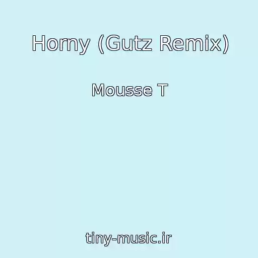 کاور آهنگ Horny (Gutz Remix) از Mousse T