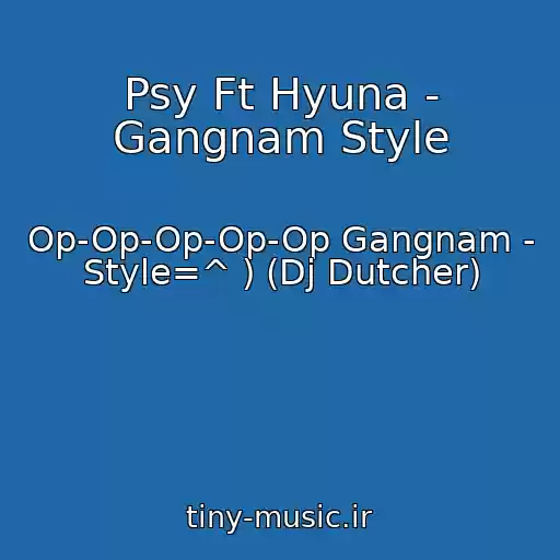کاور آهنگ Psy Ft Hyuna - Gangnam Style از Op-Op-Op-Op-Op Gangnam - Style=^ ) (Dj Dutcher)