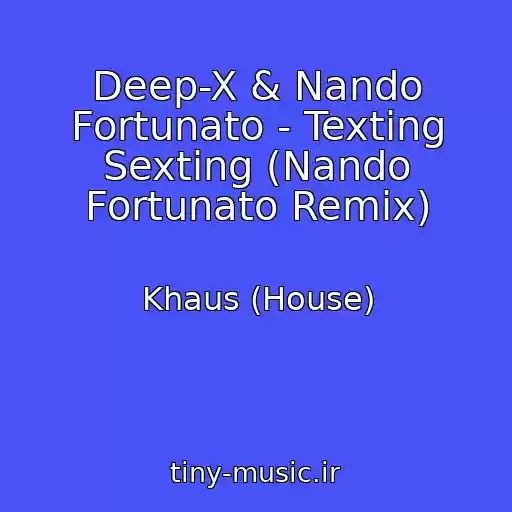 کاور آهنگ Deep-X & Nando Fortunato - Texting Sexting (Nando Fortunato Remix) از Khaus (House)