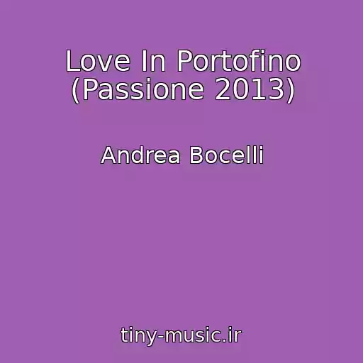کاور آهنگ Love In Portofino (Passione 2013) از Andrea Bocelli