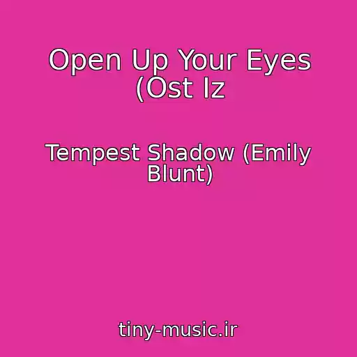 کاور آهنگ Open Up Your Eyes (Ost Iz از Tempest Shadow (Emily Blunt)