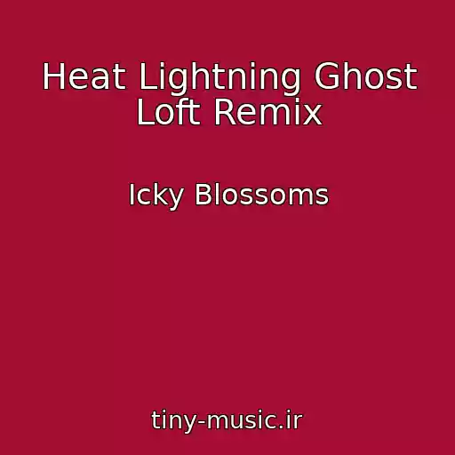 کاور آهنگ Heat Lightning Ghost Loft Remix از Icky Blossoms