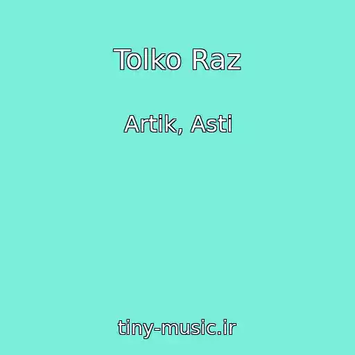 کاور آهنگ Tolko Raz از Artik, Asti