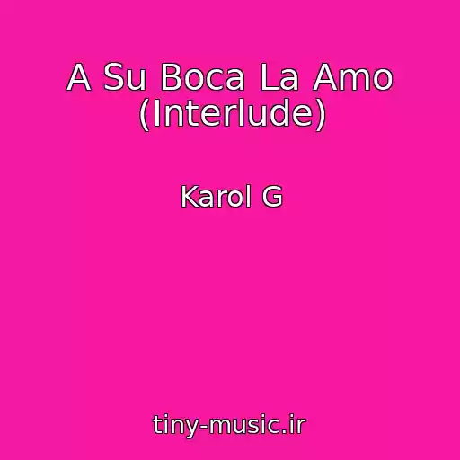 کاور آهنگ A Su Boca La Amo (Interlude) از Karol G