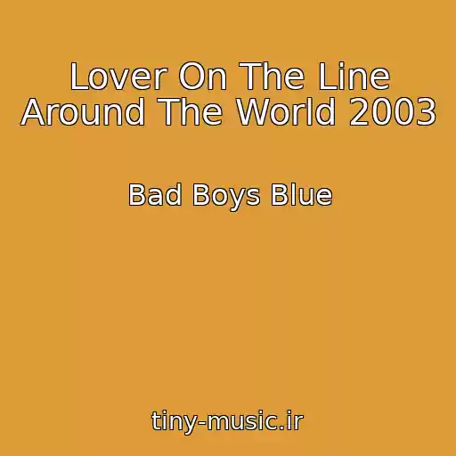 کاور آهنگ Lover On The Line Around The World 2003 از Bad Boys Blue